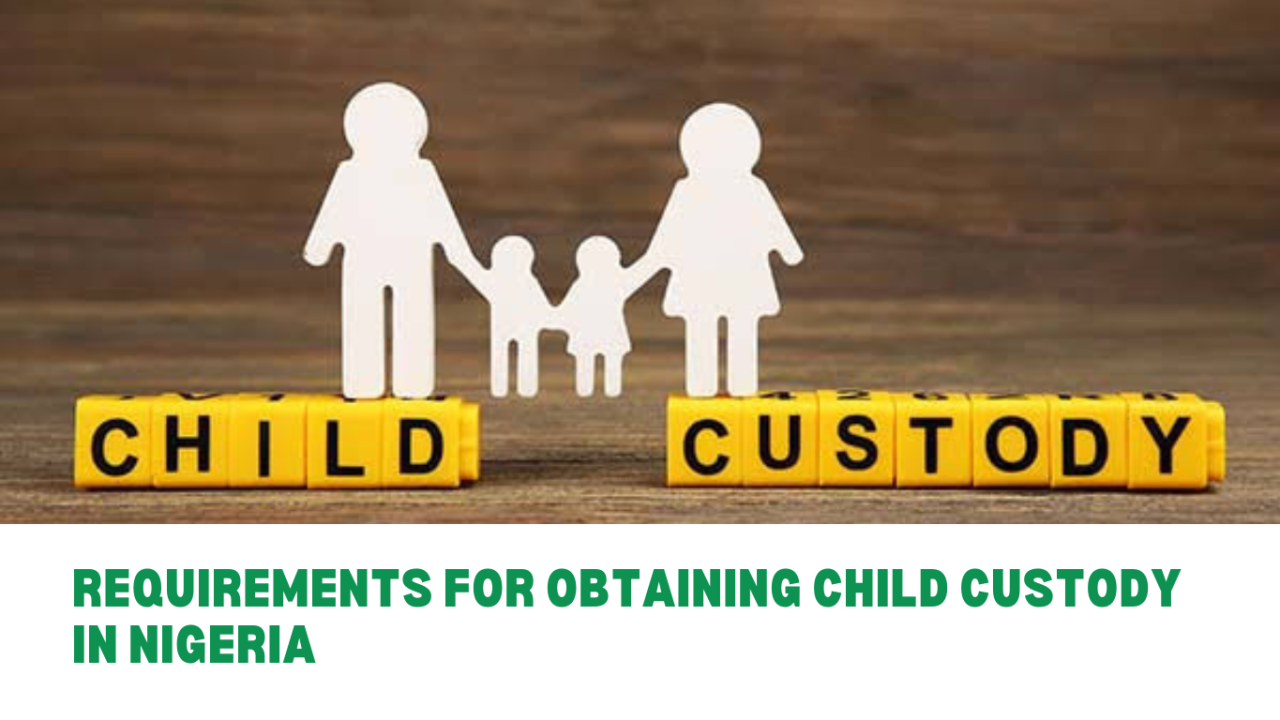 REQUIREMENTS FOR OBTAINING CHILD CUSTODY IN NIGERIA